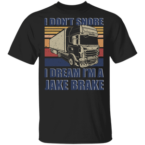 Vintage Retro I Don't Snore I Dream I'm A Jake Brake Trucker Truck Driver Gifts T-Shirt - Macnystore
