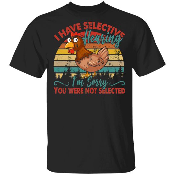 Vintage Retro I Have Selective Hearing I'm Sorry You Were Not Selected Funny Chicken Lover Cool Agriculturist Farmer Gifts T-Shirt - Macnystore