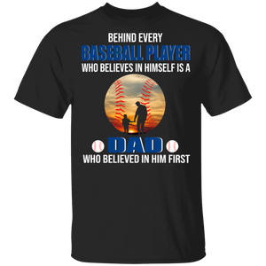 Behind Every Baseball Player Who Believe In Himself Is A Dad Cool Baseball Ball Shirt Matching Baseball Fans Father's Day Gifts T-Shirt - Macnystore