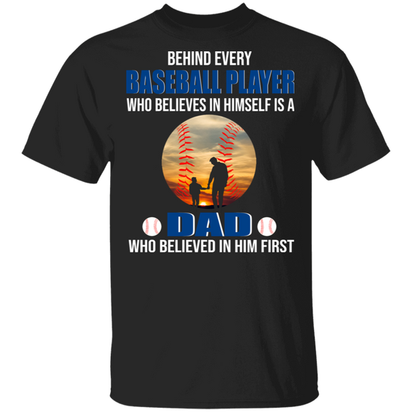 Behind Every Baseball Player Who Believe In Himself Is A Dad Cool Baseball Ball Shirt Matching Baseball Fans Father's Day Gifts T-Shirt - Macnystore
