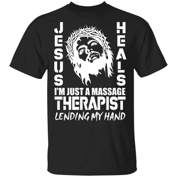 Jesus Heals I'm Just A Massage Therapist Lending My Hand Jesus Shirt Matching Massage Therapist Gifts T-Shirt - Macnystore