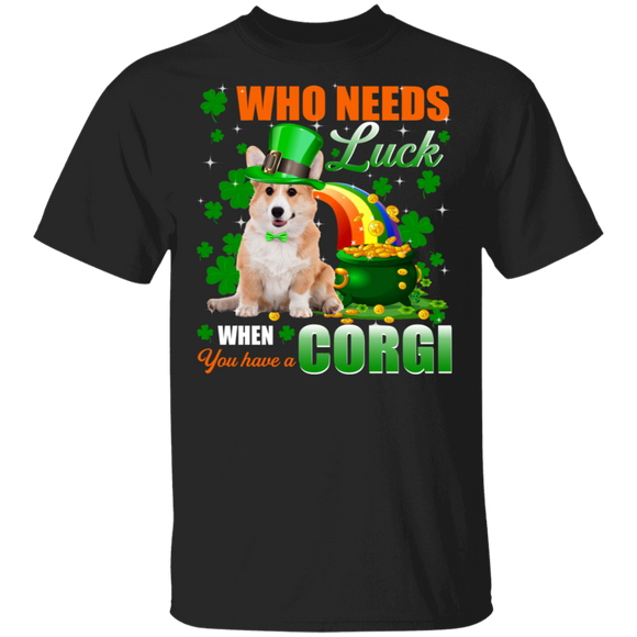 Who Needs Luck When You Have A Corgi Dog Pet Lover Funny St Patrick's Day Men Women St Patty's Day Irish Gifts T-Shirt - Macnystore