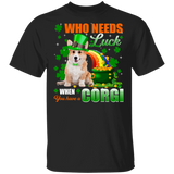 Who Needs Luck When You Have A Corgi Dog Pet Lover Funny St Patrick's Day Men Women St Patty's Day Irish Gifts T-Shirt - Macnystore