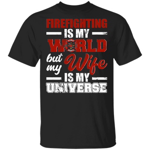 Firefighting Is My World But My Wife Is My Universe Cool Fireman Firefighter Husband Gifts (1) T-Shirt - Macnystore