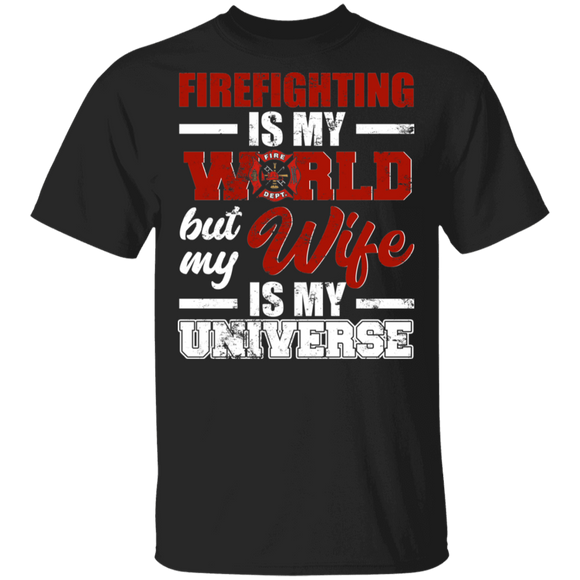 Firefighting Is My World But My Wife Is My Universe Cool Fireman Firefighter Husband Gifts (1) T-Shirt - Macnystore
