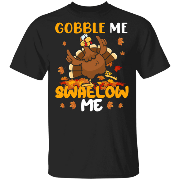 Thanksgiving Turkey Shirt Gobble Me Swallow Me Funny Thanksgiving Turkey Fall Autumn Lover Gifts Thanksgiving T-Shirt - Macnystore