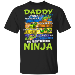 Daddy You are As Brave As Leonardo As Smart As Donatello My Favorite Ninja Shirt T-Shirt - Macnystore