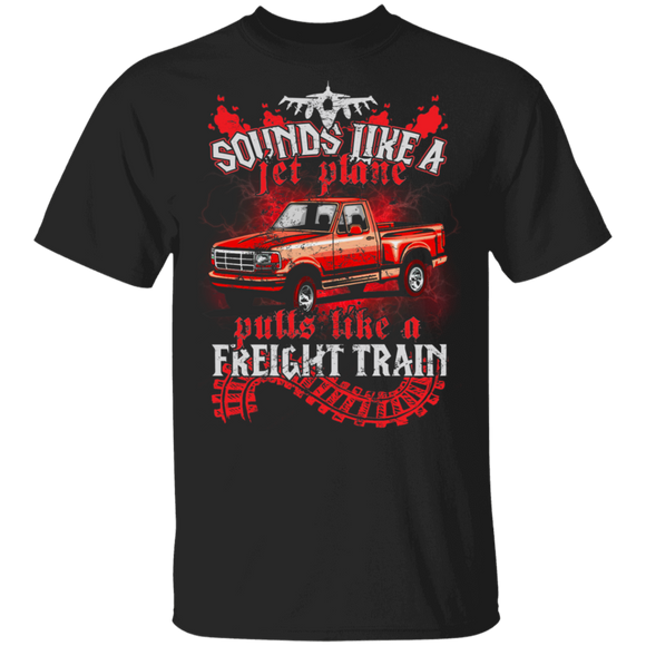 Sounds Like A Jet Plane Pulls Like A Freight Train Cool Car Lover Gifts T-Shirt - Macnystore
