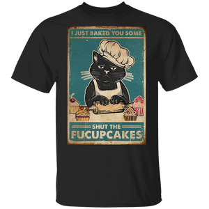 I Just Baked You Some Shut The Fucupcakes Funny Cat Chef Cupcake Lover Gifts T-Shirt - Macnystore