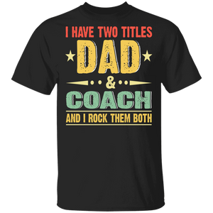 Vintage I Have Two Titles Dad And Coach Shirt Matching Men Dad Daddy Coach Trainer Father's Day Gifts T-Shirt - Macnystore