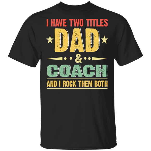 Vintage I Have Two Titles Dad And Coach Shirt Matching Men Dad Daddy Coach Trainer Father's Day Gifts T-Shirt - Macnystore