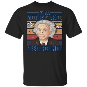 Vintage Retro Y'All Mothaf_ckas Need Science Cool Albert Einstein Science Gifts T-Shirt - Macnystore
