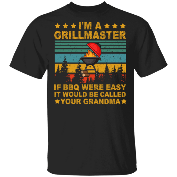 I'm A Grill Master If BBQ Were Easy It'd Be Called Your Grandma Grillmaster Barbecue Cooking Foodie T-Shirt - Macnystore