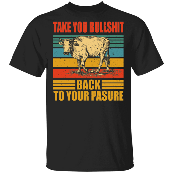 Vintage Retro Take Your Bullshit Back Your Pasture Cool Cow Bull Shirt Matching Bull Lover Farmer Rancher Gifts T-Shirt - Macnystore