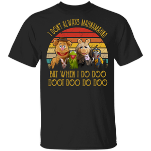 Muppets Lover Shirt Vintage Retro I Don't Always MahnaMahna But When I Do Doo Doot Funny Muppets Lover Gifts T-Shirt - Macnystore