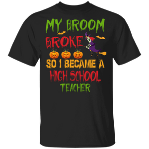 Funny Sayings My Broom Broke So I Became A High School Teacher T-Shirt - Macnystore