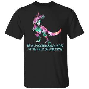 Be A Unicornasaurus Rex In The Field Of Unicorns Cool Dinosaur Gifts T-Shirt - Macnystore