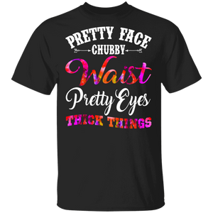 Pretty Face Chubby Waist Pretty Eyes Thick Thighs Cute Girl Women Gifts T-Shirt - Macnystore