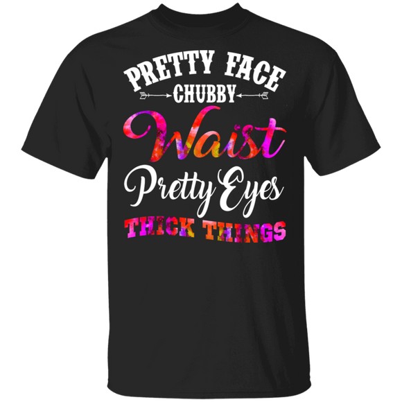 Pretty Face Chubby Waist Pretty Eyes Thick Thighs Cute Girl Women Gifts T-Shirt - Macnystore