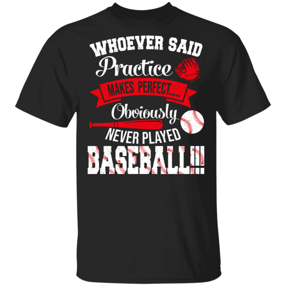 Whoever Said Practice Makes Perfect Obviously Never Played Baseball Cool Baseball Player Lover Gifts T-Shirt - Macnystore