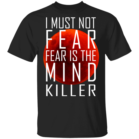 Blood Moon Lover Shirt I Must Not Fear Fear Is The Mind Killer Cool Blood Moon Lover Gifts T-Shirt - Macnystore