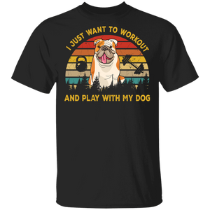 Funny I Just Want To Workout & Play With My Dog, Bulldog T-Shirt - Macnystore