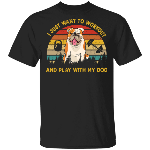 Funny I Just Want To Workout & Play With My Dog, Bulldog T-Shirt - Macnystore