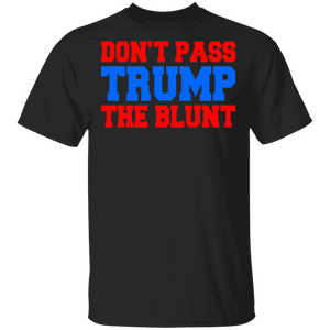 Don't Pass Trump Blunt Anti Trump American Election Vote Gifts T-Shirt - Macnystore