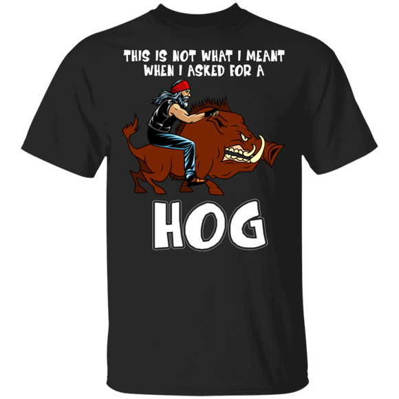 This Is Not What I Meant When I Asked For A Hog Cool Wild Boar Gifts T-Shirt - Macnystore