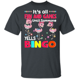 It's All Fun And Games Until Someone Yells Bingo Cute Flamingo Bingo Lover Player Kids Women Men Gifts T-Shirt - Macnystore