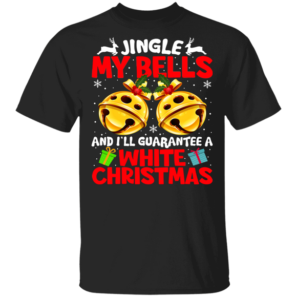Christmas Bells Shirt Jingle My Bells And Guarantee A White Christmas Funny Christmas Bells Lover Gifts T-Shirt - Macnystore
