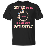 Sister To Be Loading Please Wait Patiently Floral Pregnancy Announcement Shirt Matching Mother's Day Sister Women Gifts T-Shirt - Macnystore