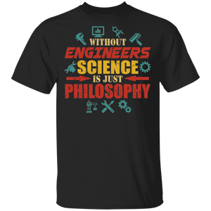 Engineer Shirt Without Engineers Science Is Just Philosophy Engineer Science Lover Gifts T-Shirt - Macnystore
