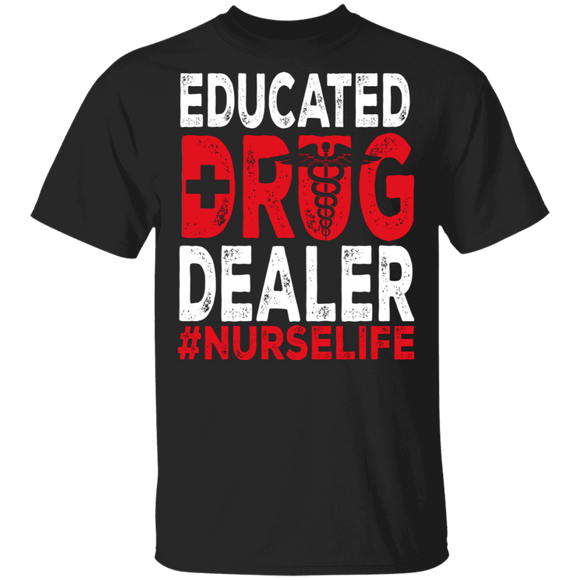 Educated Drug Dealer Nurse Life Funny Medical Symbol Nurse Nursing Gifts T-Shirt - Macnystore