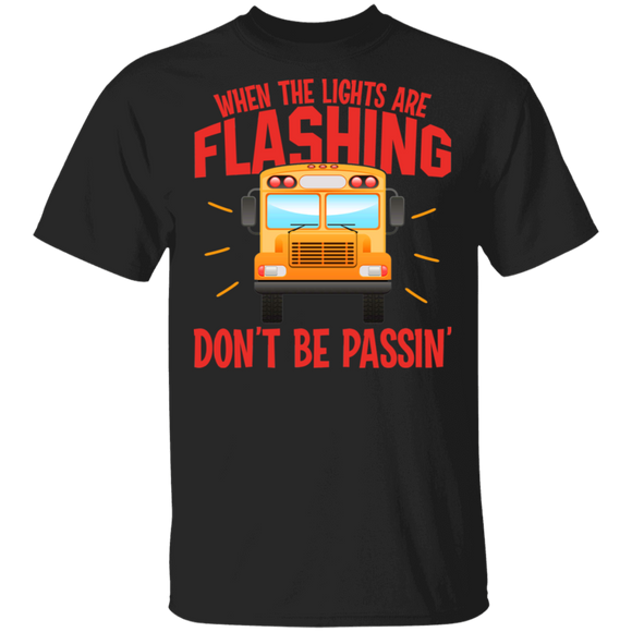 When The Lights Are Flashing Don't Be Passing Cute School Bus Safety Gifts T-Shirt - Macnystore