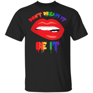 Don't Dream It Be It Cool LGBT Lips Pride LGBT Gay Lesbian Gifts T-Shirt - Macnystore