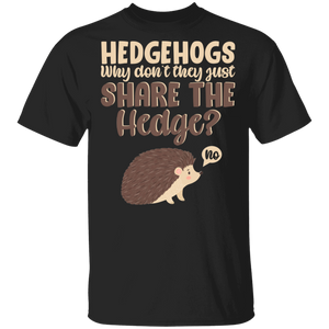Hedgehog Shirt Hedgehogs Why Don't They Just Share The Hedge Cool Hedgehogs Lover Gifts T-Shirt - Macnystore