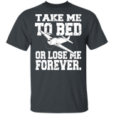 Take Me To Bed Or Lose Me Forever Funny Plane Shirt Matching Men Women Pilot Airman Skyer Gifts T-Shirt - Macnystore