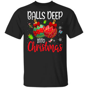 Christmas Balls Shirt Balls Deep Into Christmas Funny Christmas Ball Hanging Ornament Lover Gift T-Shirt - Macnystore
