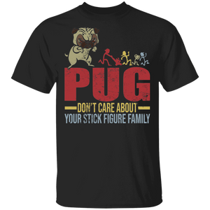 Pug Don't Care About Your Stick Figure Family Funny Pug Lover Gifts T-Shirt - Macnystore
