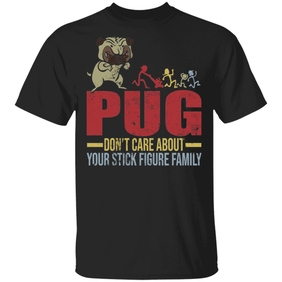Pug Don't Care About Your Stick Figure Family Funny Pug Lover Gifts T-Shirt - Macnystore