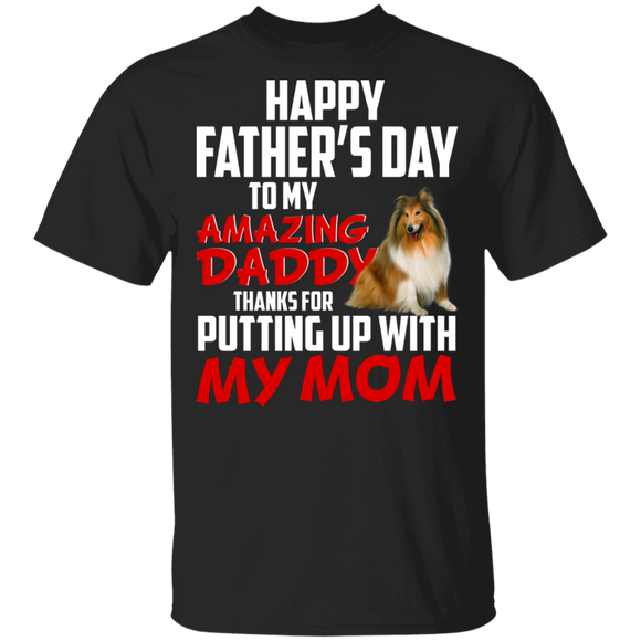 Happy Father's Day To My Amazing Daddy Thanks For Putting Up With My Mom Cool Shetland Sheepdog Shirt Matching Father's Day Gifts T-Shirt - Macnystore