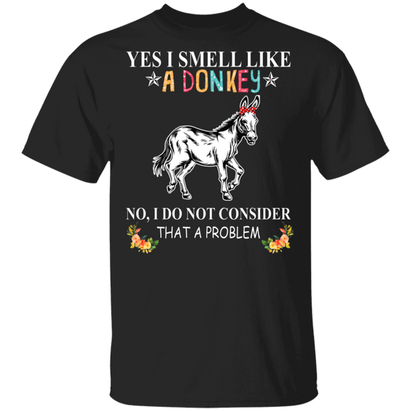 I Smell Like A Donkey I Do Not Consider That A ProBlem T-Shirt - Macnystore