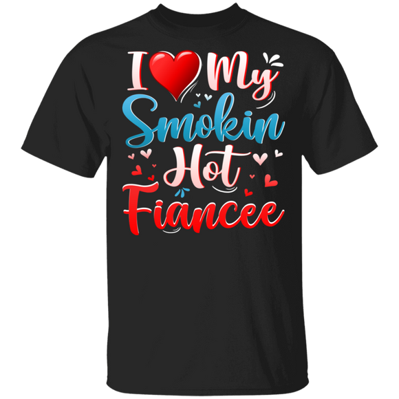 I Love My Smokin Hot Fiancee Cute Valentine Couple T-Shirt - Macnystore