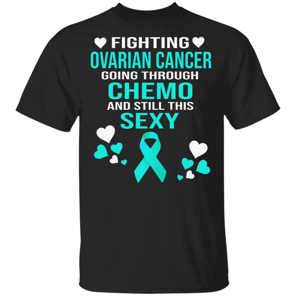 Ovarian Cancer Awareness Shirt Fighting Ovarian Cancer Going Through Chemo And Still This Sexy Gift T-Shirt - Macnystore