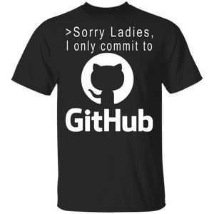 Sorry Ladies I Only Commit To Github Cool GitHub Logo Shirt Matching Girl Women Ladies Gifts T-Shirt - Macnystore