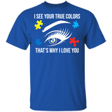 I See Your True Colors That's Why I Love You Autism Gifts T-Shirt - Macnystore
