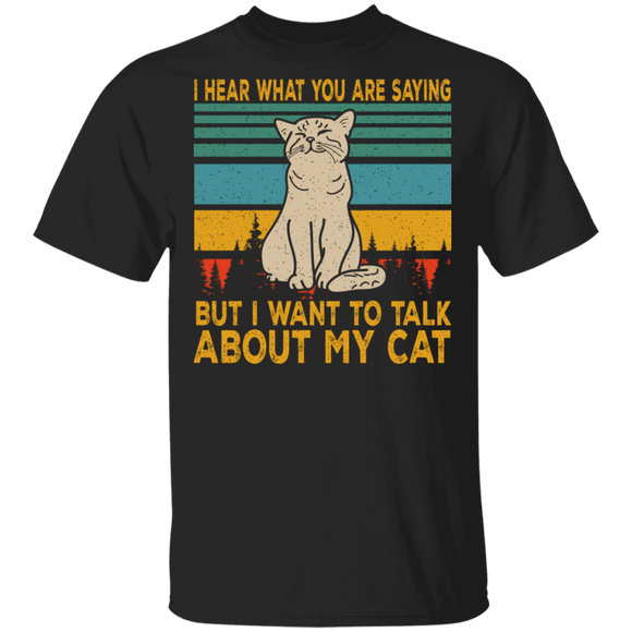 Vintage Retro I Hear What You Are Saying But I Want To Talk About My Cat T-Shirt - Macnystore