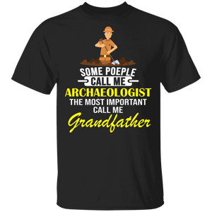 Some People Call Me Archaeologist Most Important Call Me Grandfather Gifts T-Shirt - Macnystore