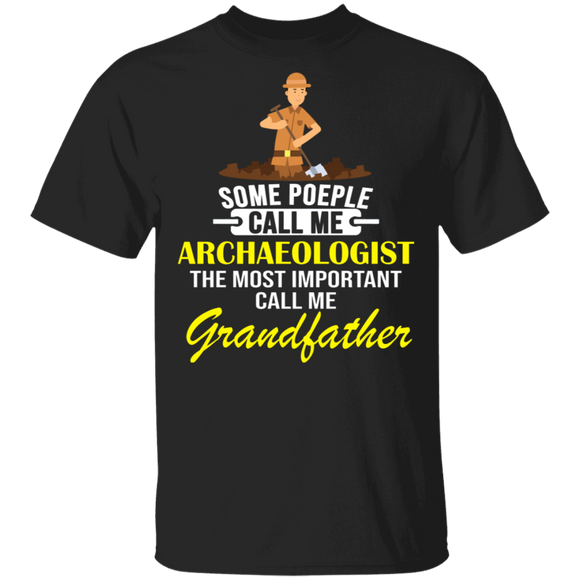 Some People Call Me Archaeologist Most Important Call Me Grandfather Gifts T-Shirt - Macnystore